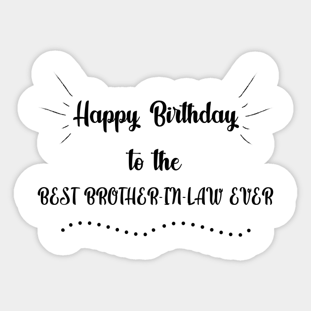 Happy Birthday to the Best Brother-in-Law Ever Sticker by MikaelSh